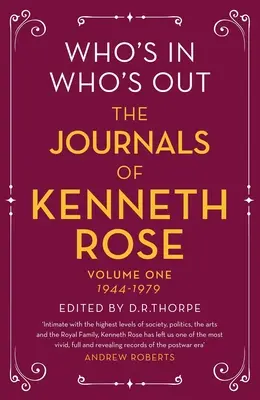 Who's In, Who's Out: Kenneth Rose naplói: Első kötet 1944-1979 - Who's In, Who's Out: The Journals of Kenneth Rose: Volume One 1944-1979