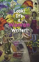 Nézzétek, egy írónő! Ír irodalmi feminizmusok, 1970-2020 - Look! It's a Woman Writer!: Irish Literary Feminisms, 1970-2020