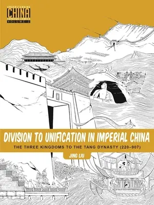 A megosztottságtól az egyesülésig a császári Kínában: A három királyságtól a Tang-dinasztiáig (220-907) - Division to Unification in Imperial China: The Three Kingdoms to the Tang Dynasty (220-907)