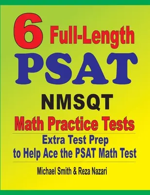 6 teljes hosszúságú PSAT / NMSQT matematikai gyakorló teszt: Extra tesztfelkészítés a PSAT matematika teszthez - 6 Full-Length PSAT / NMSQT Math Practice Tests: Extra Test Prep to Help Ace the PSAT Math Test