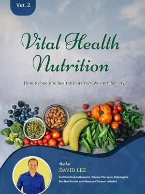 Vital Health Nutrition: : Hogyan váljunk egészségessé az őrült nyugati társadalomban? - Vital Health Nutrition: : How to Become Healthy in a Crazy Western Society