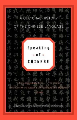 Kínaiul beszélve: A kínai nyelv kultúrtörténete - Speaking of Chinese: A Cultural History of the Chinese Language