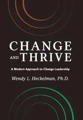 Változás és gyarapodás: A változásvezetés modern megközelítése - Change and Thrive: A Modern Approach to Change Leadership