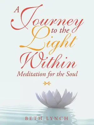 Utazás a belső fény felé: Meditáció a léleknek - A Journey to the Light Within: Meditation for the Soul