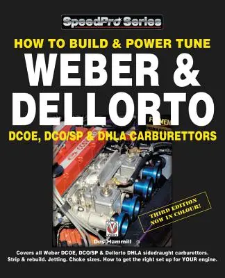 Hogyan építsünk és tuningoljunk Weber és Dellorto Dcoe, Dco/Sp és Dhla karburátorokat 3. kiadás - How to Build & Power Tune Weber & Dellorto Dcoe, Dco/Sp & Dhla Carburettors 3rd Edition