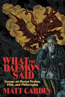 Amit a démon mondott: Esszék a horrorfikcióról, a filmről és a filozófiáról - What the Daemon Said: Essays on Horror Fiction, Film, and Philosophy