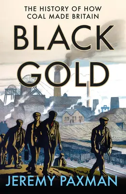 Fekete arany: Hogyan tette a szén Nagy-Britanniát - Black Gold: The History of How Coal Made Britain