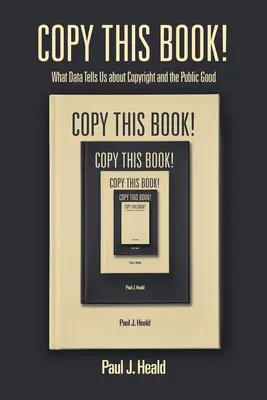 Copy This Book!: What Data Tells Us about Copyright and the Public Good (Mit mondanak az adatok a szerzői jogról és a közjóról) - Copy This Book!: What Data Tells Us about Copyright and the Public Good