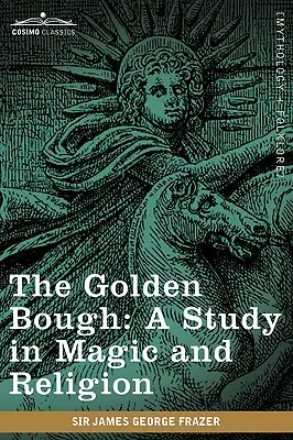 Az Aranyág: Tanulmány a mágiáról és a vallásról - The Golden Bough: A Study in Magic and Religion