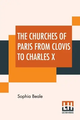 Párizs templomai Clovistól X. Károlyig - The Churches Of Paris From Clovis To Charles X