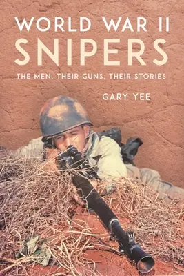 Második világháborús mesterlövészek: A férfiak, a fegyvereik, a történeteik - World War II Snipers: The Men, Their Guns, Their Stories