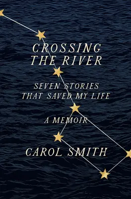 Átkelés a folyón: Hét történet, amely megmentette az életemet, emlékirat - Crossing the River: Seven Stories That Saved My Life, a Memoir