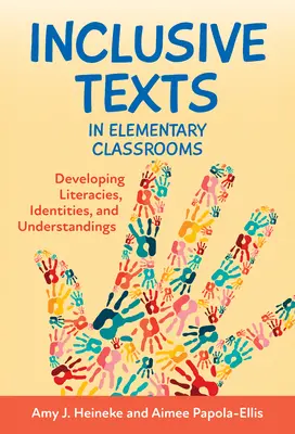 Inkluzív szövegek az általános iskolai osztálytermekben: Az írásbeliség, az identitás és a megértés fejlesztése - Inclusive Texts in Elementary Classrooms: Developing Literacies, Identities, and Understandings