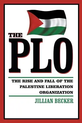 A PLO: A Palesztin Felszabadítási Szervezet felemelkedése és bukása - The PLO: The Rise and Fall of the Palestine Liberation Organization