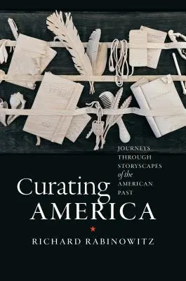 Curating America: Utazások az amerikai múlt történetein keresztül - Curating America: Journeys Through Storyscapes of the American Past