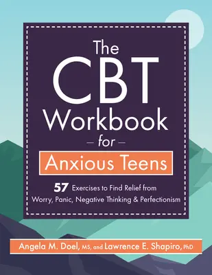 The CBT Workbook for Anxious Teens (A CBT munkafüzet szorongó tizenévesek számára): 57 gyakorlat az aggodalom, a pánik, a negatív gondolkodás és a perfekcionizmus enyhítésére - The CBT Workbook for Anxious Teens: 57 Exercises to Find Relief from Worry, Panic, Negative Thinking & Perfectionism