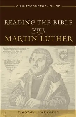 Bibliaolvasás Luther Mártonnal: Bevezető útmutató - Reading the Bible with Martin Luther: An Introductory Guide