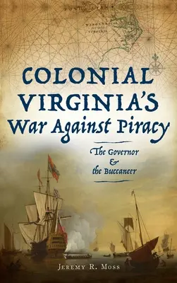 A gyarmati Virginia háborúja a kalózkodás ellen: A kormányzó és a kalózok - Colonial Virginia's War Against Piracy: The Governor & the Buccaneer