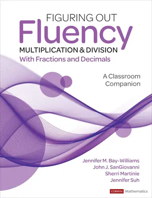 Figuring Out Fluency - Multiplication and Division with Fractions and Decimals: A Classroom Companion