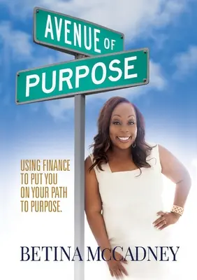 Avenue of Purpose: A pénzügyek felhasználásával a célodhoz vezethetsz - Avenue of Purpose: Using Finance To Point You To Your Purpose