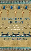 Tutanhamon trombitája - Az ókori Egyiptom története 100 tárgyban - Tutankhamun's Trumpet - The Story of Ancient Egypt in 100 Objects