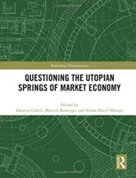 A piacgazdaság utópisztikus rugóinak megkérdőjelezése - Questioning the Utopian Springs of Market Economy
