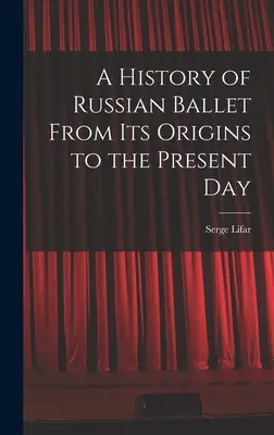 Az orosz balett története a kezdetektől napjainkig - A History of Russian Ballet From Its Origins to the Present Day