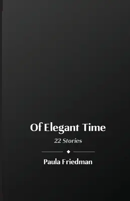 Elegáns idő: 22 történet - Of Elegant Time: 22 Stories