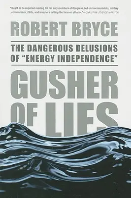 A hazugságok öblösödése: Az energiafüggetlenség veszélyes téveszméi - Gusher of Lies: The Dangerous Delusions of Energy Independence