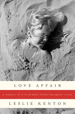 Love Affair: Egy tiltott apa-lánya kapcsolat emlékiratai - Love Affair: A Memoir of a Forbidden Father-Daughter Union