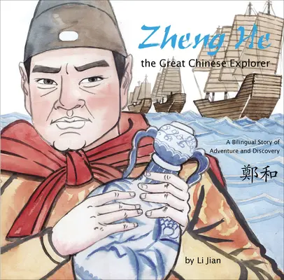 Zheng He, a nagy kínai felfedező - Kétnyelvű történet kalandokról és felfedezésekről (kínai és angol nyelven) - Zheng He, The Great Chinese Explorer - A Bilingual Story of Adventure and Discovery (Chinese and English)