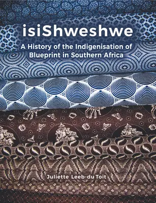 Isishweshwe: A Blueprint indigenizációjának története Dél-Afrikában - Isishweshwe: A History of the Indigenisation of Blueprint in South Africa