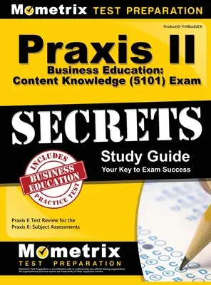 Praxis II Üzleti oktatás: Vizsgatitkok: Business Business Business: Content Knowledge (5101) Exam Secrets: Praxis II Test Review for the Praxis II: Subject Assessments (Tantárgyi felmérések) - Praxis II Business Education: Content Knowledge (5101) Exam Secrets: Praxis II Test Review for the Praxis II: Subject Assessments