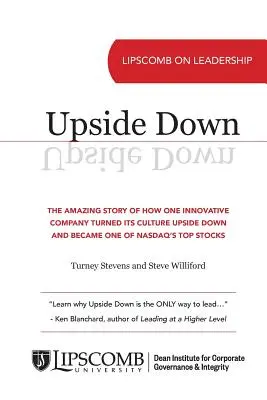 Upside Down: Elképesztő történet arról, hogy egy innovatív vállalat hogyan fordította a feje tetejére a kultúráját, és hogyan lett a NASDAQ egyik legjobb részvénye - Upside Down: The Amazing Story of How One Innovative Company Turned Its Culture Upside Down and Became One of NASDAQ's Top Stocks