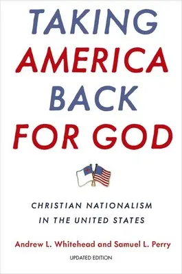 Taking America Back for God: Keresztény nacionalizmus az Egyesült Államokban - Taking America Back for God: Christian Nationalism in the United States