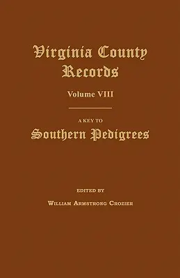 Virginia County Records, VIII. kötet: Kulcs a déli törzskönyvekhez - Virginia County Records, Volume VIII: A Key to Southern Pedigrees