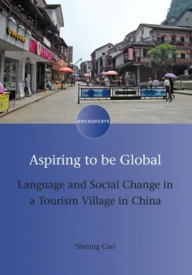 Törekvés arra, hogy globálisak legyünk: Nyelvi és társadalmi változások egy kínai turisztikai faluban - Aspiring to Be Global: Language and Social Change in a Tourism Village in China