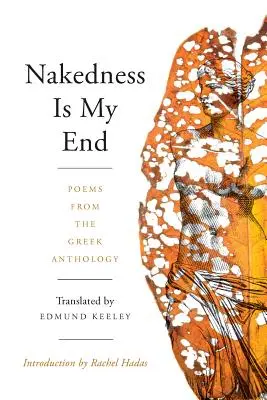 A meztelenség a végem: Versek a görög antológiából - Nakedness Is My End: Poems from the Greek Anthology