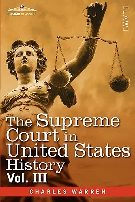 A Legfelsőbb Bíróság az Egyesült Államok történetében, III. kötet (három kötetben) - The Supreme Court in United States History, Vol. III (in Three Volumes)