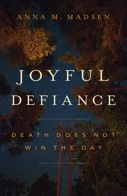 Örömteli dac: A halál nem győzi le a napot - Joyful Defiance: Death Does Not Win the Day