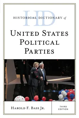 Az Egyesült Államok politikai pártjainak történelmi szótára, harmadik kiadás - Historical Dictionary of United States Political Parties, Third Edition