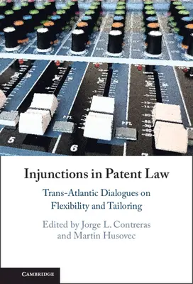 Eljárási tilalmak a szabadalmi jogban: Transzatlanti párbeszédek a rugalmasságról és a testre szabásról - Injunctions in Patent Law: Trans-Atlantic Dialogues on Flexibility and Tailoring