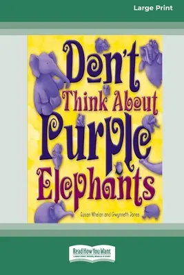 Ne gondolj a lila elefántokra [Standard Large Print 16 Pt Edition] - Don't Think About Purple Elephants [Standard Large Print 16 Pt Edition]