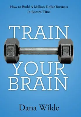 Train Your Brain: Hogyan építsünk egymillió dolláros üzletet rekordidő alatt? - Train Your Brain: How to Build a Million Dollar Business in Record Time