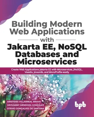 Modern webes alkalmazások építése Jakarta EE-vel, NoSQL adatbázisokkal és mikroszolgáltatásokkal: Webalkalmazások létrehozása Jakarta EE mikroszolgáltatásokkal, JNoSQL, Va - Building Modern Web Applications With Jakarta EE, NoSQL Databases and Microservices: Create Web Applications Jakarta EE with Microservices, JNoSQL, Va