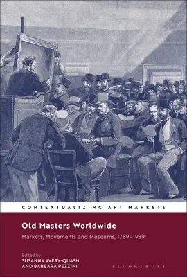 Régi mesterek világszerte: Piacok, mozgalmak és múzeumok, 1789-1939 - Old Masters Worldwide: Markets, Movements and Museums, 1789-1939