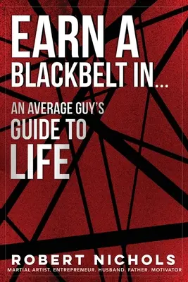 Keress egy fekete övet... Egy átlagos fickó útmutatója az élethez - Earn a Black Belt In...An Average Guy's Guide to Life