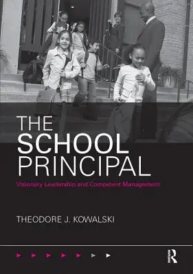 Az iskolaigazgató: jövőképes vezetés és hozzáértő irányítás - The School Principal: Visionary Leadership and Competent Management