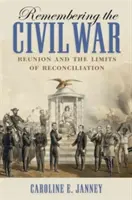 Emlékezés a polgárháborúra: Újraegyesítés és a megbékélés határai - Remembering the Civil War: Reunion and the Limits of Reconciliation