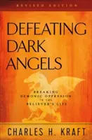 A sötét angyalok legyőzése: A démoni elnyomás megtörése a hívő életében - Defeating Dark Angels: Breaking Demonic Oppression in the Believer's Life